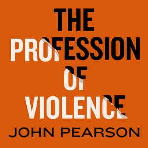The Profession of Violence: The Rise and Fall of the Kray Twins